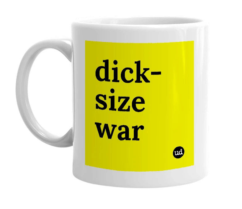 White mug with 'dick-size war' in bold black letters