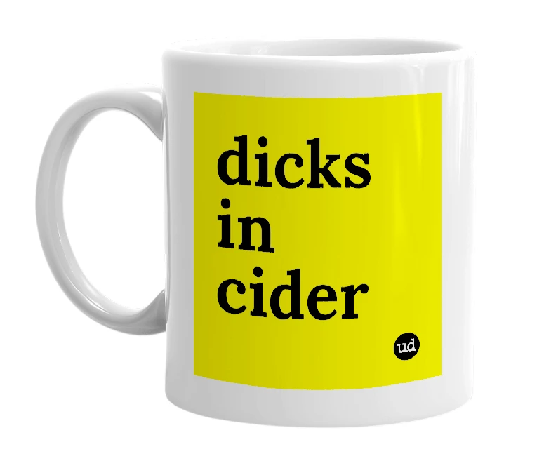 White mug with 'dicks in cider' in bold black letters