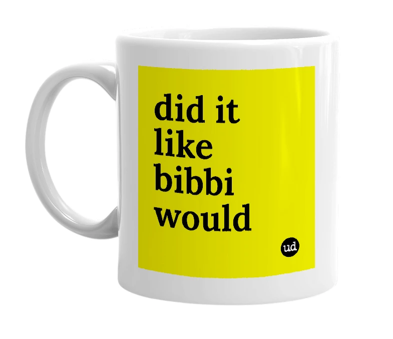 White mug with 'did it like bibbi would' in bold black letters