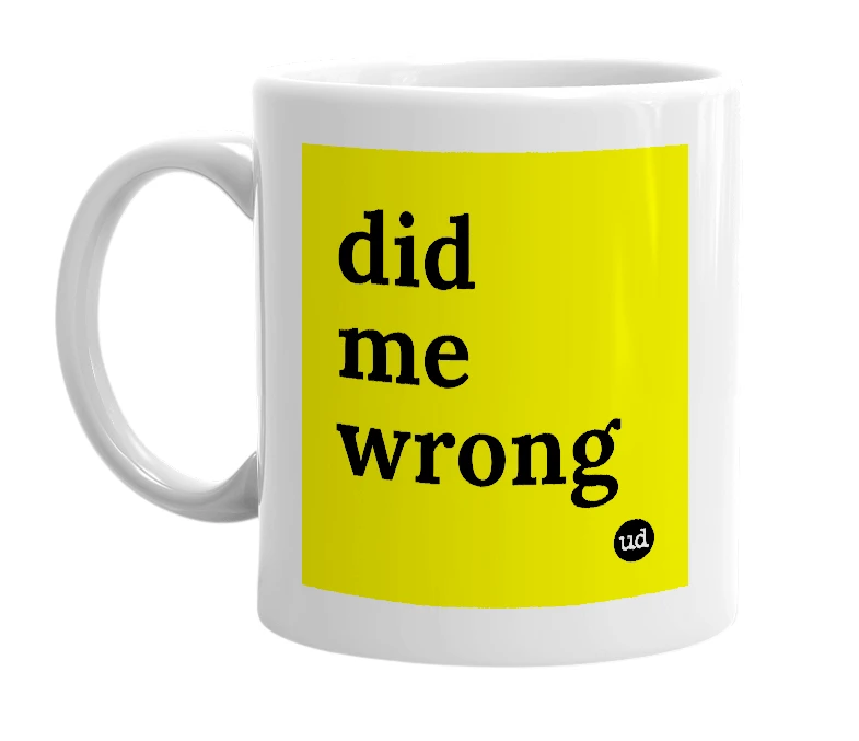 White mug with 'did me wrong' in bold black letters