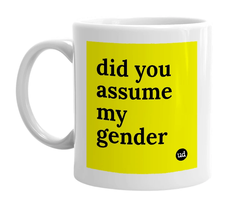 White mug with 'did you assume my gender' in bold black letters