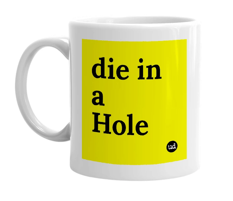 White mug with 'die in a Hole' in bold black letters