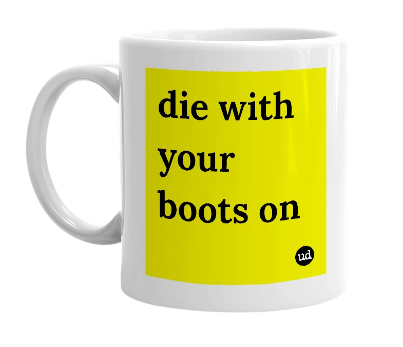 White mug with 'die with your boots on' in bold black letters