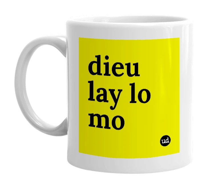 White mug with 'dieu lay lo mo' in bold black letters