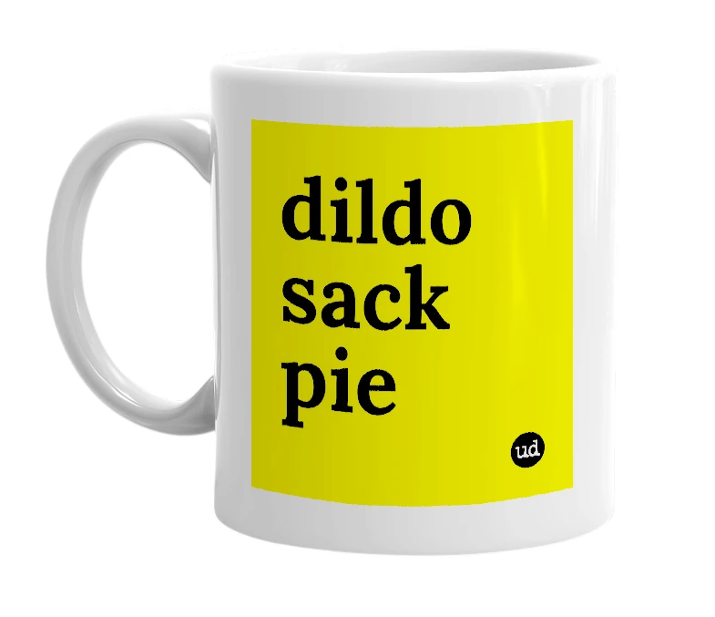 White mug with 'dildo sack pie' in bold black letters