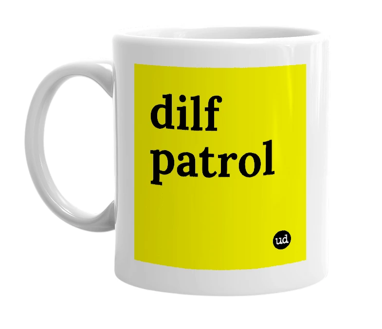 White mug with 'dilf patrol' in bold black letters