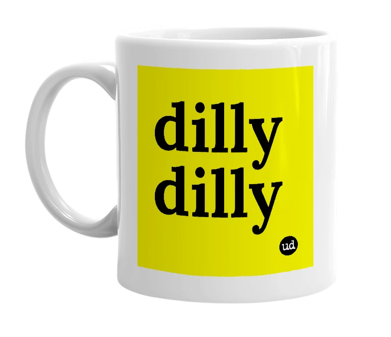 White mug with 'dilly dilly' in bold black letters