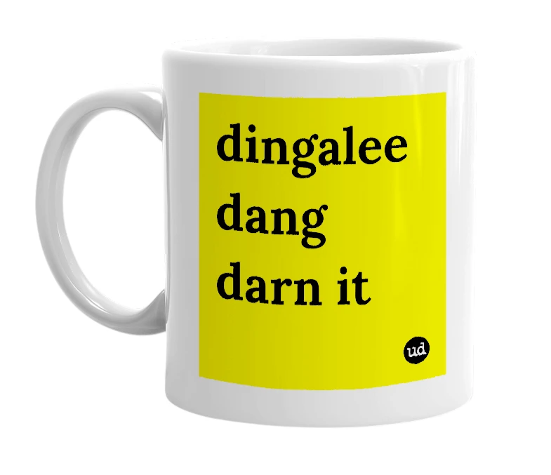White mug with 'dingalee dang darn it' in bold black letters