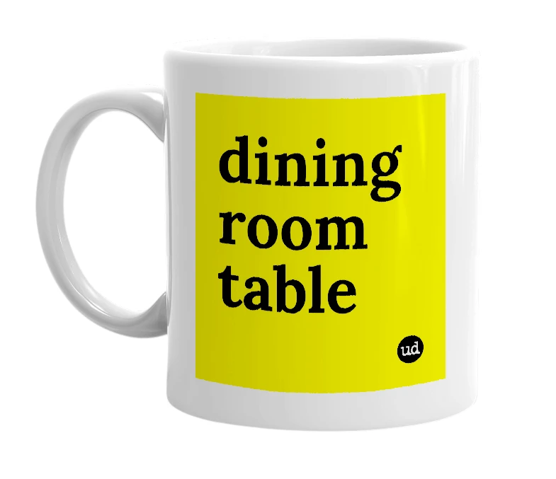 White mug with 'dining room table' in bold black letters