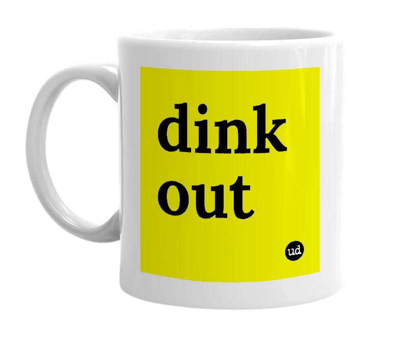 White mug with 'dink out' in bold black letters