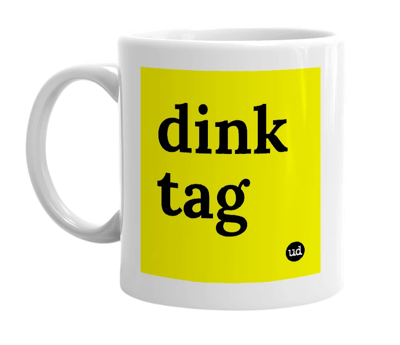 White mug with 'dink tag' in bold black letters