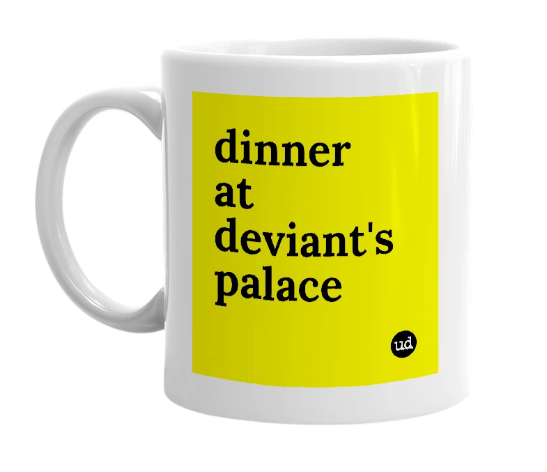 White mug with 'dinner at deviant's palace' in bold black letters