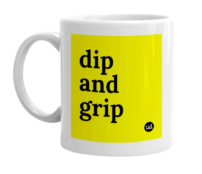 White mug with 'dip and grip' in bold black letters