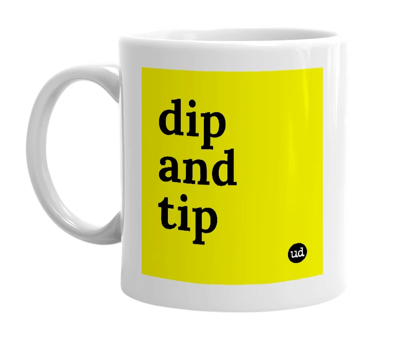 White mug with 'dip and tip' in bold black letters