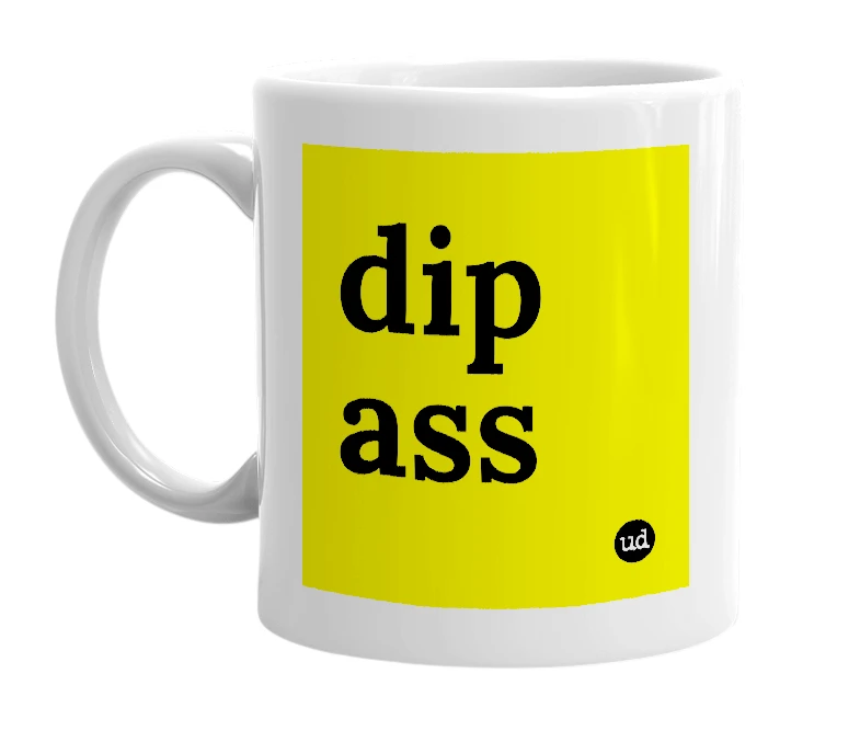 White mug with 'dip ass' in bold black letters