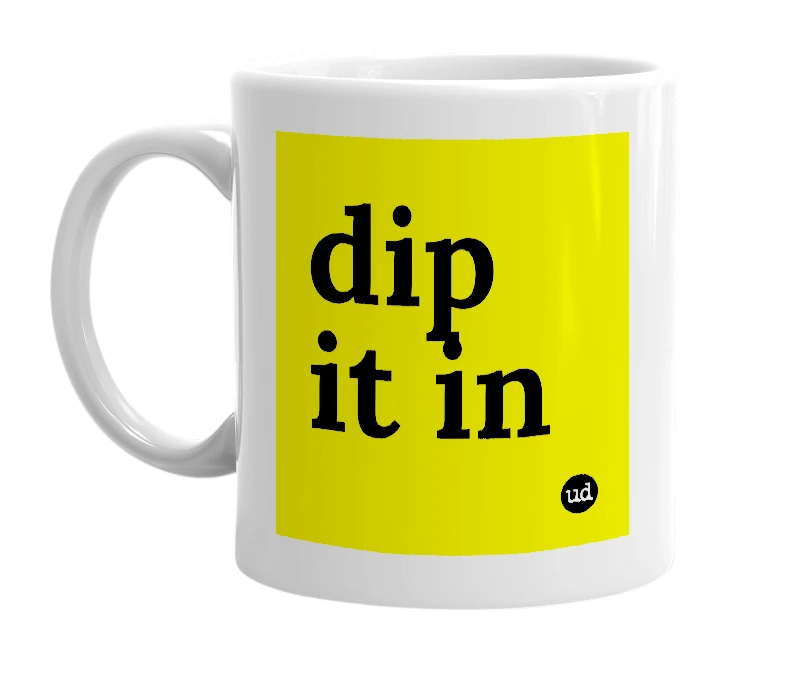 White mug with 'dip it in' in bold black letters