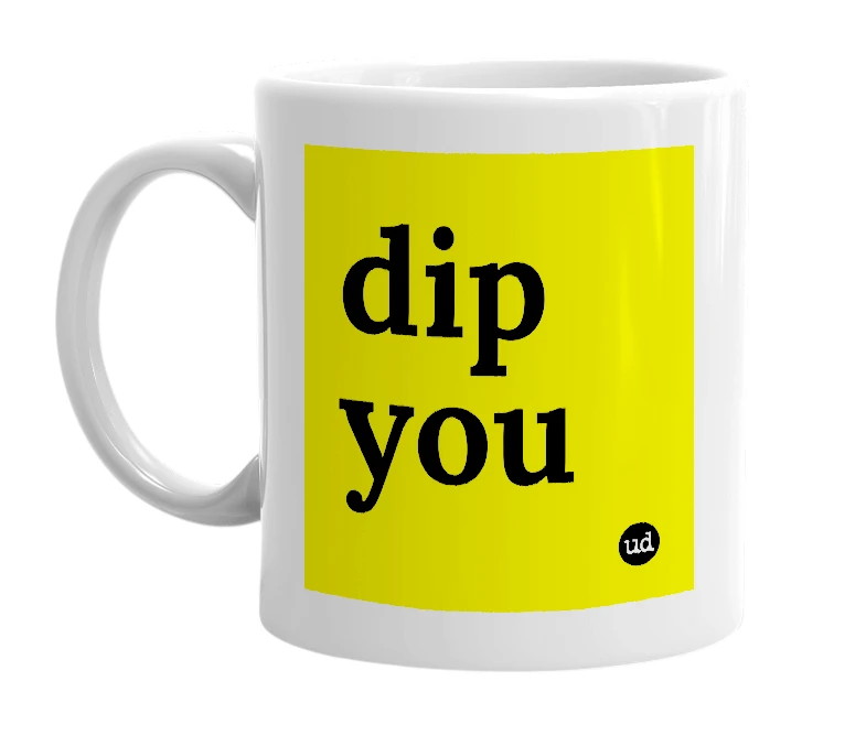 White mug with 'dip you' in bold black letters