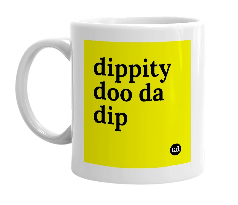 White mug with 'dippity doo da dip' in bold black letters