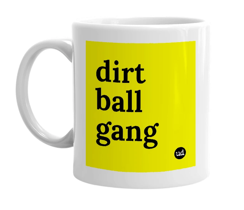 White mug with 'dirt ball gang' in bold black letters