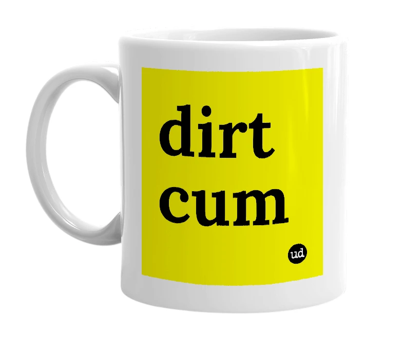 White mug with 'dirt cum' in bold black letters