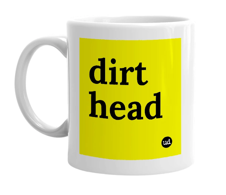 White mug with 'dirt head' in bold black letters