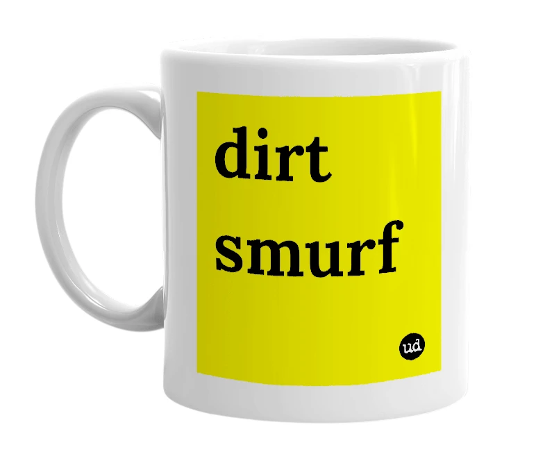 White mug with 'dirt smurf' in bold black letters
