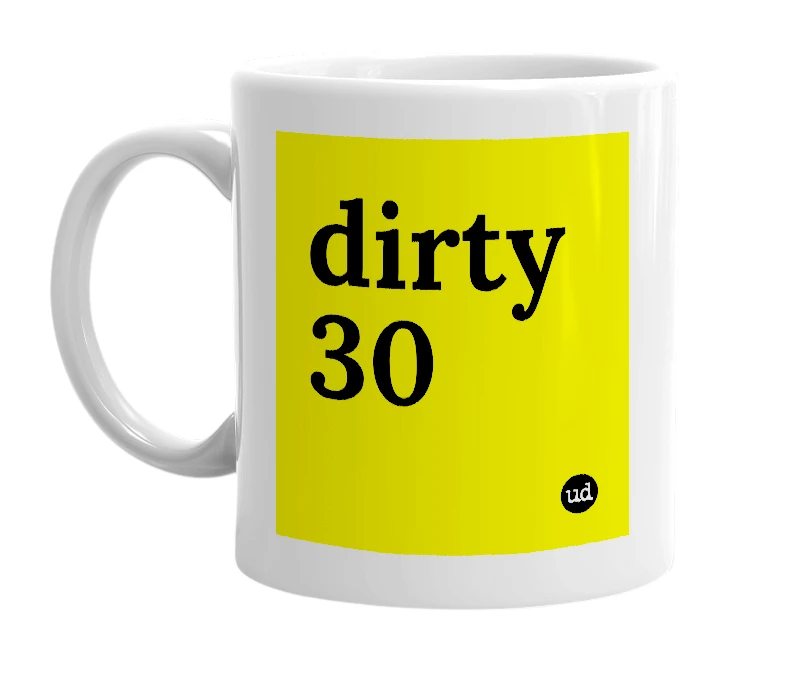 White mug with 'dirty 30' in bold black letters