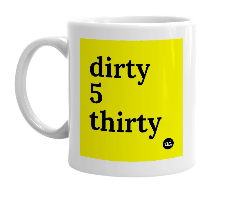 White mug with 'dirty 5 thirty' in bold black letters