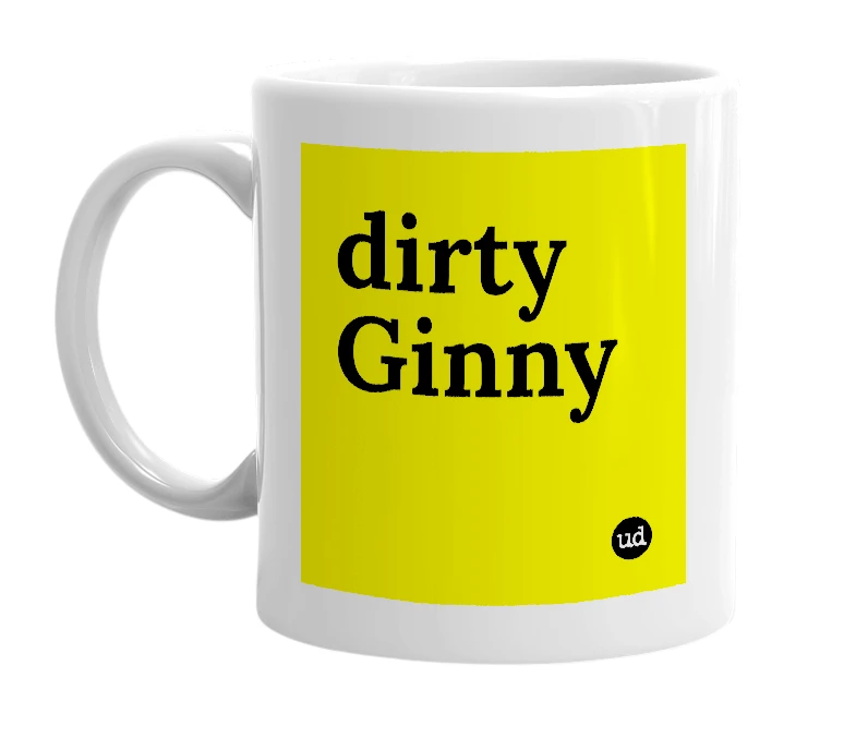 White mug with 'dirty Ginny' in bold black letters