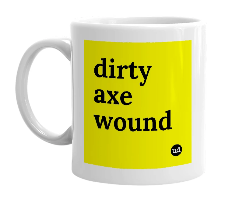 White mug with 'dirty axe wound' in bold black letters