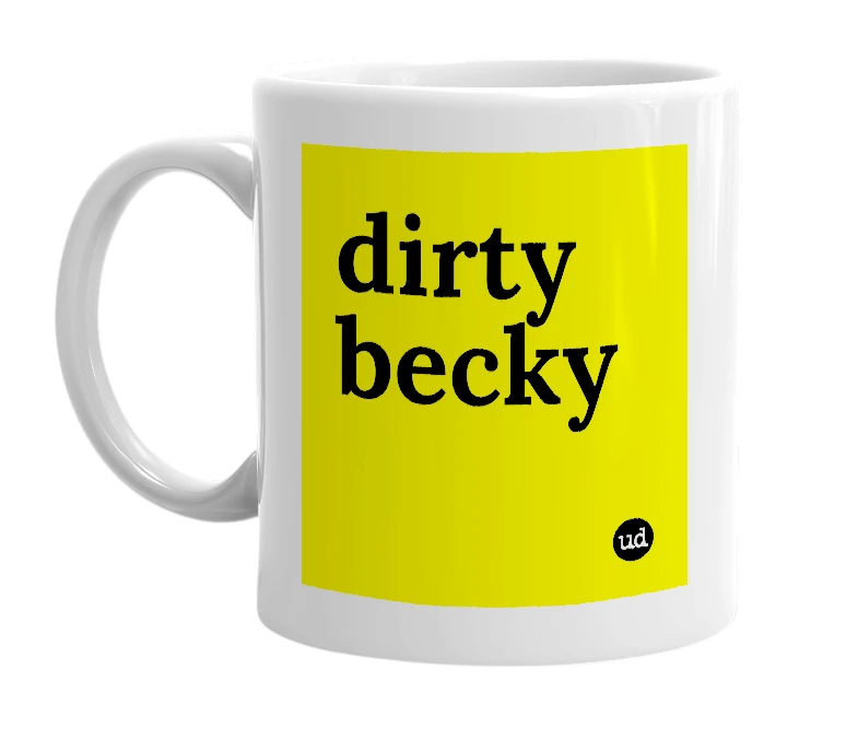 White mug with 'dirty becky' in bold black letters