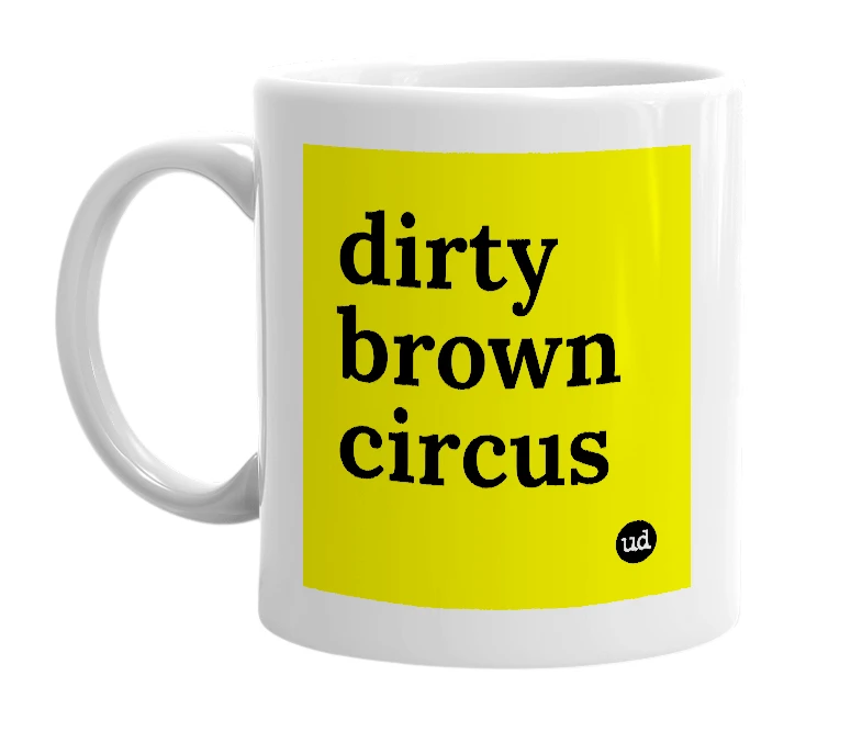 White mug with 'dirty brown circus' in bold black letters