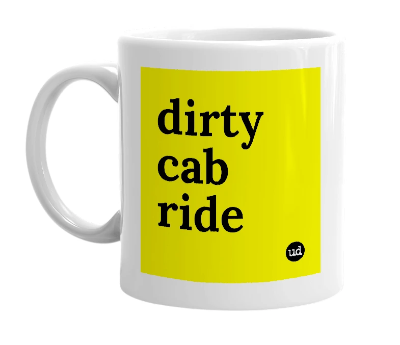 White mug with 'dirty cab ride' in bold black letters