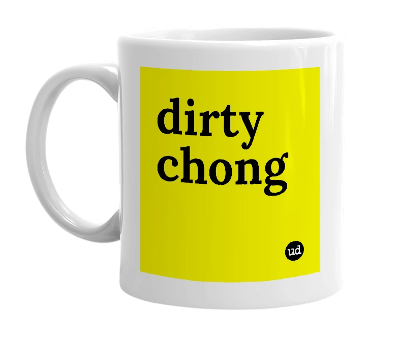 White mug with 'dirty chong' in bold black letters