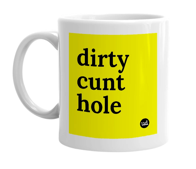 White mug with 'dirty cunt hole' in bold black letters