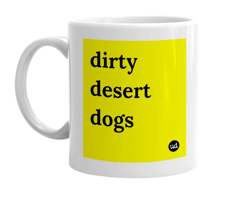 White mug with 'dirty desert dogs' in bold black letters