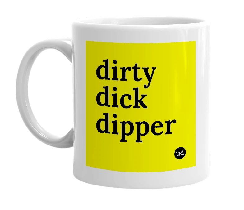 White mug with 'dirty dick dipper' in bold black letters