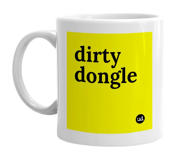 White mug with 'dirty dongle' in bold black letters
