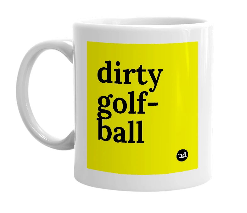 White mug with 'dirty golf-ball' in bold black letters