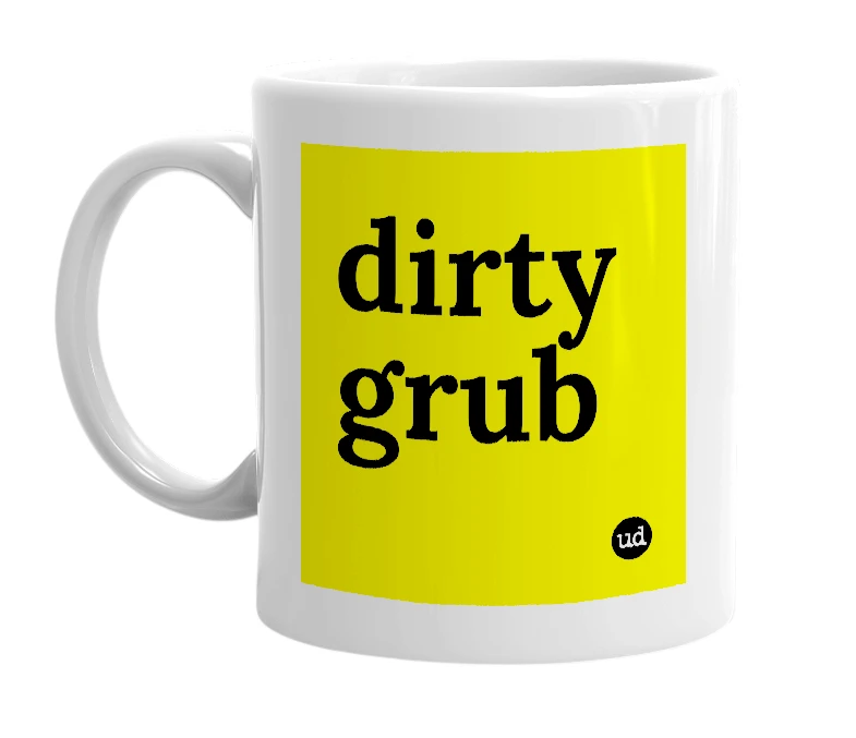 White mug with 'dirty grub' in bold black letters