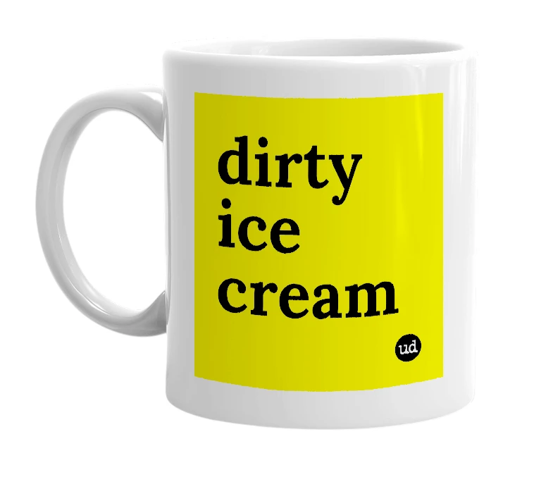 White mug with 'dirty ice cream' in bold black letters