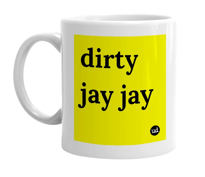 White mug with 'dirty jay jay' in bold black letters