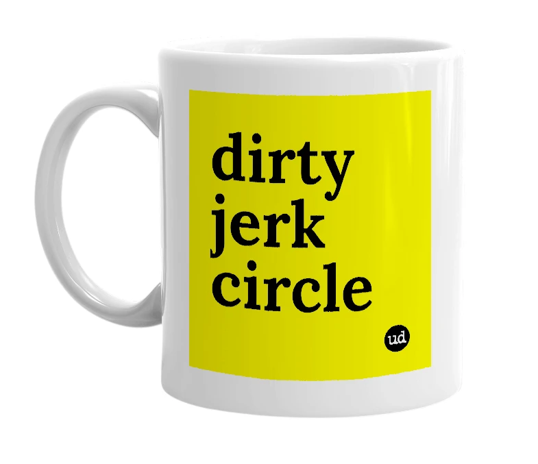 White mug with 'dirty jerk circle' in bold black letters