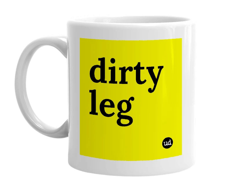 White mug with 'dirty leg' in bold black letters