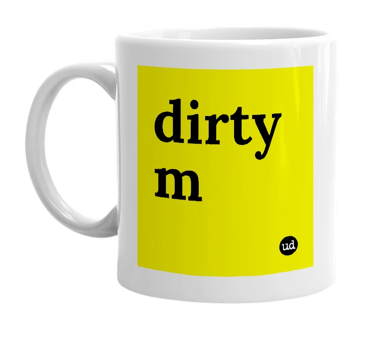 White mug with 'dirty m' in bold black letters