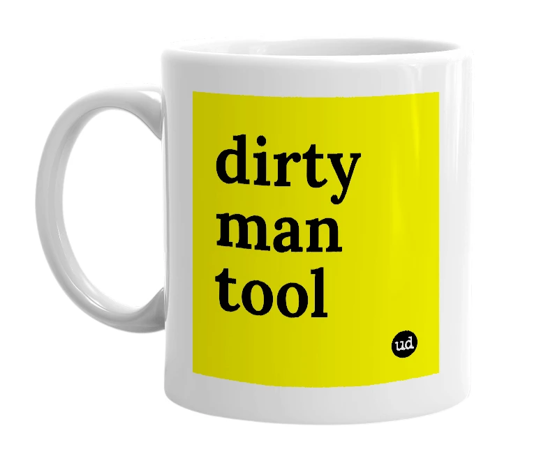 White mug with 'dirty man tool' in bold black letters