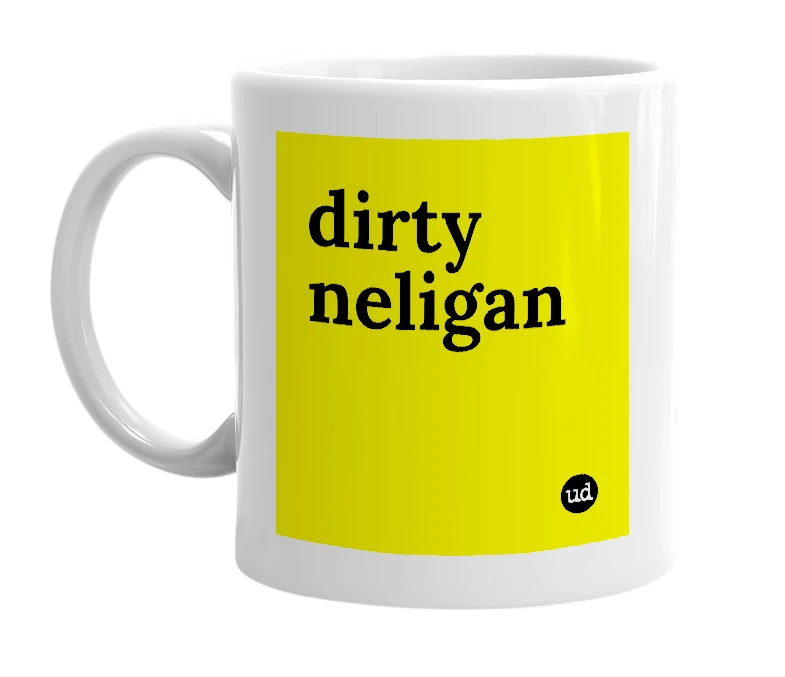 White mug with 'dirty neligan' in bold black letters