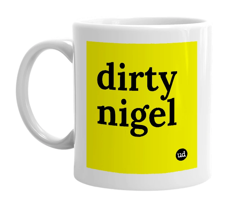 White mug with 'dirty nigel' in bold black letters