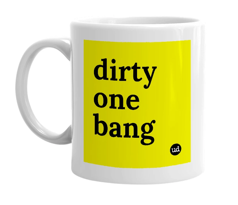 White mug with 'dirty one bang' in bold black letters