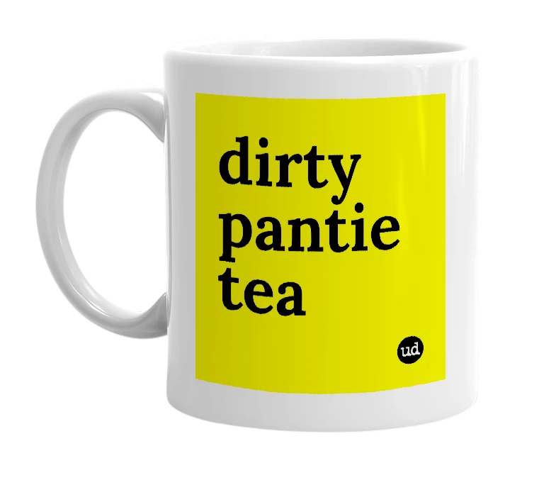 White mug with 'dirty pantie tea' in bold black letters